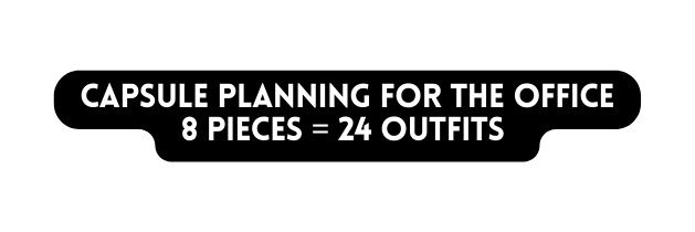 CAPSULE PLANNING FOR THE OFFICE 8 pieces 24 Outfits
